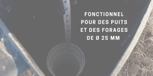 FONCTIONNEL pour des puits et des forages de Ø 25 mm